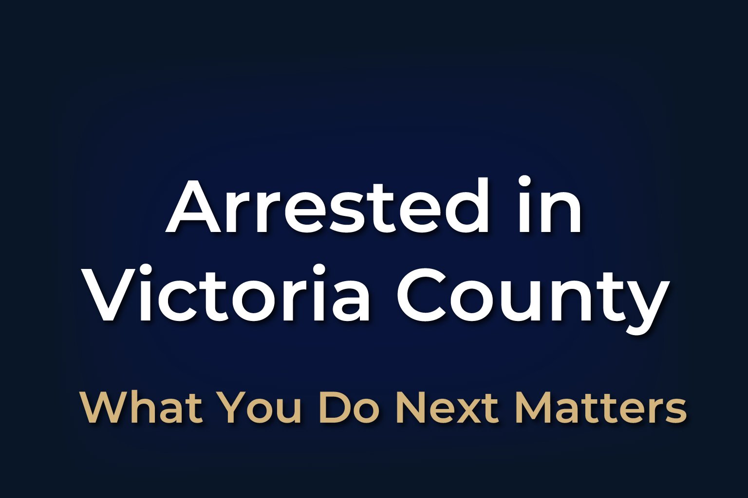 Arrested in Victoria County Texas Arrest in Victoria County Texas legal help