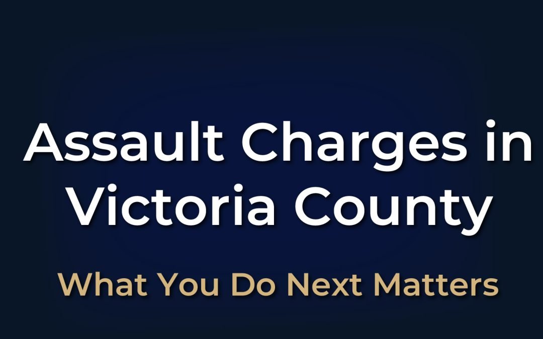 Assault Charges in Victoria County, Texas? What You Need to Know