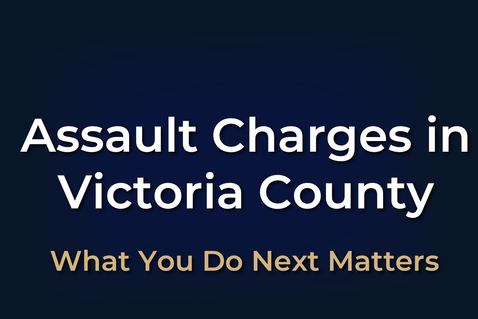 Assault Charges in Victoria County Texas Assault charges in Victoria County Texas legal help